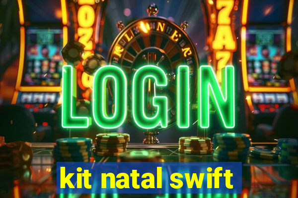 kit natal swift